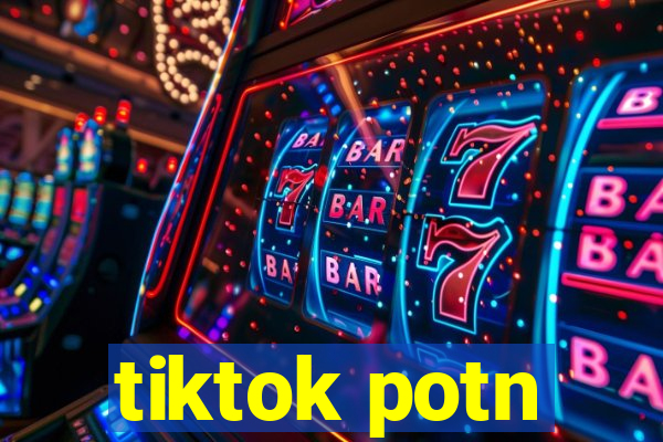 tiktok potn